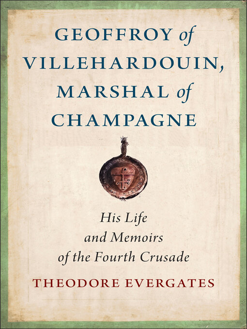 Title details for Geoffroy of Villehardouin, Marshal of Champagne by Theodore Evergates - Available